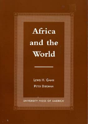 Africa and the World: An Introduction to the History of Sub-Saharan Africa from Antiquity to 1840 by Peter Duignan, Lewis H. Gann