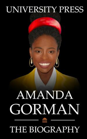 Amanda Gorman Book: The Biography of Amanda Gorman by University Press