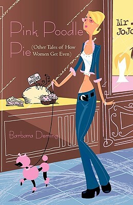 Pink Poodle Pie: Other Tales of How Women Get Even by Barbara Deming