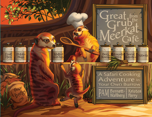 Great Grub from the Meerkat Café: A Safari Cooking Adventure in Your Own Burrow by Pam Bennett-Wallberg
