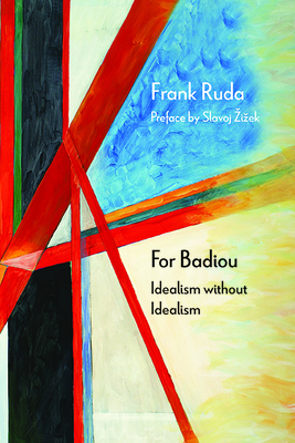 For Badiou: Idealism Without Idealism by Frank Ruda