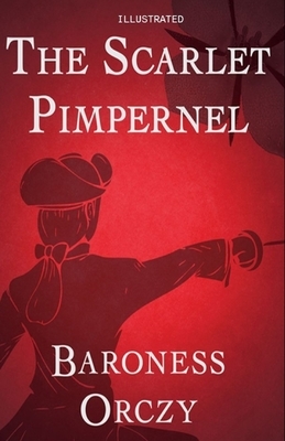 The Scarlet Pimpernel Illustrated by Baroness Orczy