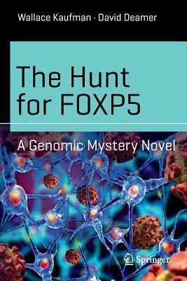 The Hunt for Foxp5: A Genomic Mystery Novel by Wallace Kaufman, David Deamer