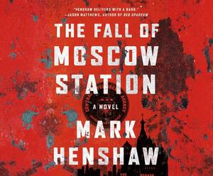 The Fall of Moscow Station by Mark Henshaw