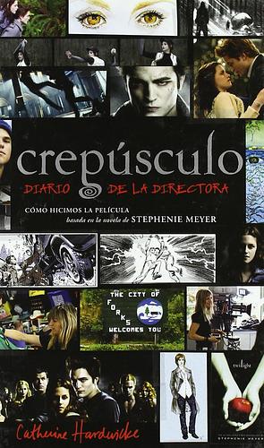 Crepusculo: Diario De La Directora by Catherine Hardwicke, Catherine Hardwicke