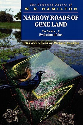 Narrow Roads of Gene Land: The Collected Papers of W. D. Hamilton Volume 2: Evolution of Sex by W.D. Hamilton, Robert Axelrod, Richard Dawkins, Marlene Zuk