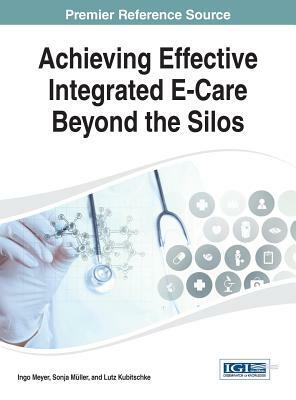 Achieving Effective Integrated E-Care Beyond the Silos by Ingo Meyer, Tim Meyer