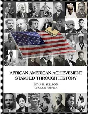 African American Achievement Stamped Through History by Chuckie Patrick, Otha Richard Sullivan