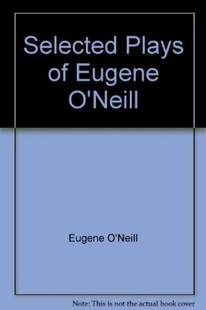 Selected Plays of Eugene O'Neill by Eugene O'Neill, José Quintero