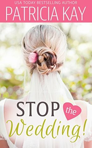 Stop the Wedding! by Patricia Kay, Trisha Alexander