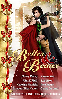 Belles & Beaux: A Bluestocking Belles collection by Caroline Warfield, Alina K. Field, Jude Knight, Susana Ellis, Cerise DeLand, Sherry Ewing, Elizabeth Ellen Carter, Rue Allyn