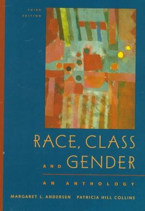 Race, Class & Gender: An Anthology by Margaret L. Andersen, Patricia Hill Collins