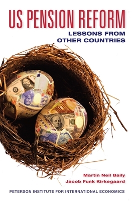 US Pension Reform: Lessons from Other Countries by Martin Neil Baily, Jacob Funk Kirkegaard