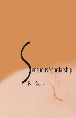 Senuous Scholarship by Paul Stoller