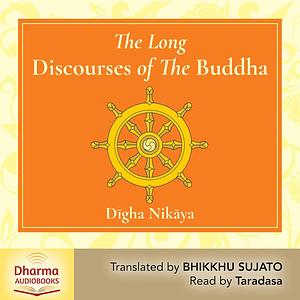 The Long Discourses of the Buddha: A Translation of the Digha Nikaya by Bhikkhu Sujato