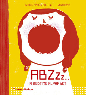 ABZZZZ...: A Bedtime Alphabet by Yara Kono, Isabel Minhós Martins
