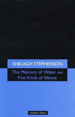 The Memory of Water & Five Kinds of Silence by Shelagh Stephenson