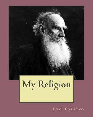 My Religion by Leo Tolstoy