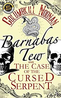 Barnabas Tew and The Case of The Cursed Serpent by Columbkill Noonan