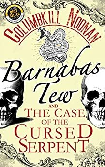 Barnabas Tew and The Case of The Cursed Serpent by Columbkill Noonan