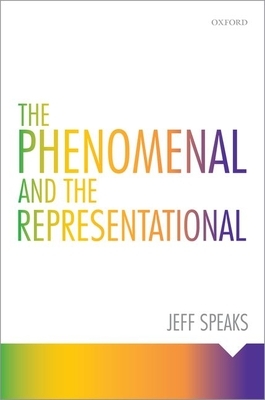 The Phenomenal and the Representational by Jeff Speaks