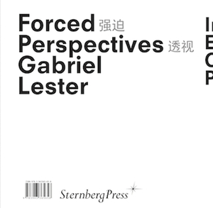 Gabriel Lester: Forced Perspectives by Philippe Pirotte, Gabriel Lester, Lee Ambrozy