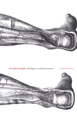 The Body Multiple: Ontology in Medical Practice by Annemarie Mol