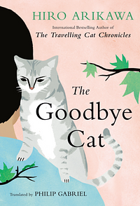 The Goodbye Cat by Hiro Arikawa