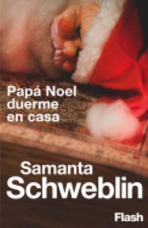 Papá Noel duerme en casa by Samanta Schweblin