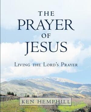 The Prayer of Jesus by Ken Hemphill