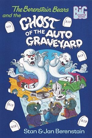The Berenstain Bears and the Ghost of the Auto Graveyard by Jan Berenstain, Stan Berenstain