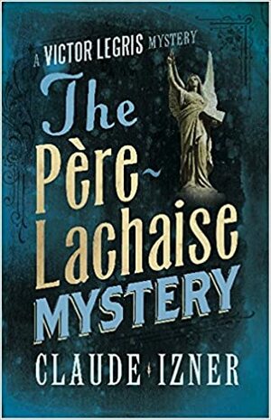 The Père-Lachaise Mystery by Claude Izner