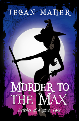 Murder to the Max by Tegan Maher