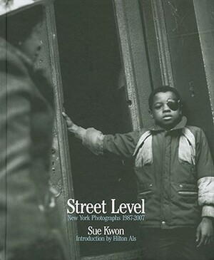 Sue Kwon: Street Level: New York Photographs 1987-2007 by Hilton Als