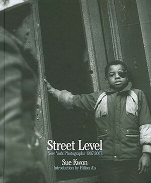 Sue Kwon: Street Level: New York Photographs 1987-2007 by Hilton Als