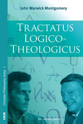 Tractatus Logico-Theologicus by John Warwick Montgomery