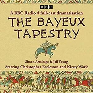 The Bayeux Tapestry: A BBC Radio 4 Full-Cast Dramatisation by Simon Armitage, Jeff Young