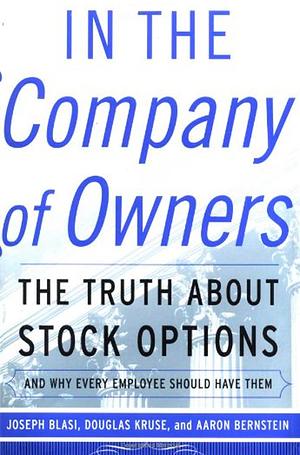 In The Company Of Owners by Joseph Blasi, Aaron Bernstein, Douglas Kruse