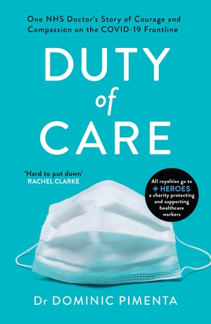 Duty of Care: One NHS Doctor's Story of Courage and Compassion on the Covid-19 Frontline by Dominic Pimenta