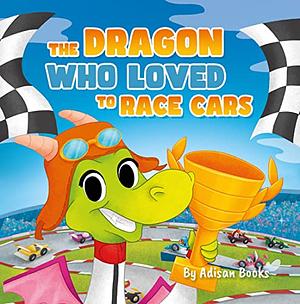 The Dragon Who Loved To Race Cars by Adisan Books