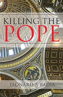 Killing the Pope by Leonard Badia