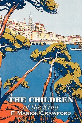 The Children of the King by F. Marion Crawford, Fiction, Horror, Literary, Sea Stories by F. Marion Crawford