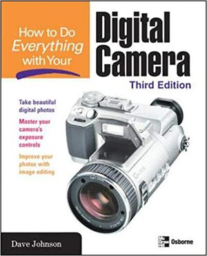 How to Do Everything with Your Digital Camera by Dave Johnson