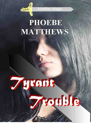 Tyrant Trouble by Phoebe Matthews