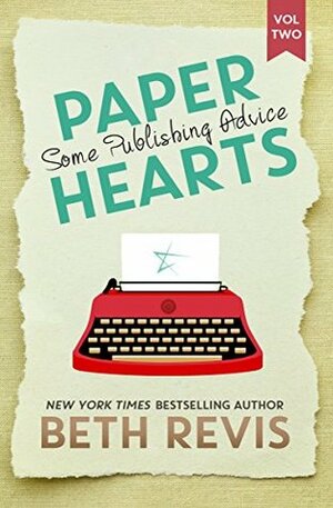 Paper Hearts, Volume 2: Some Publishing Advice by Beth Revis