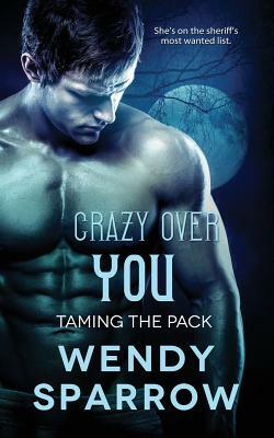 Crazy Over You by Wendy Sparrow