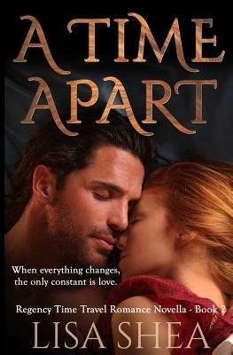 A Time Apart - A Regency Time Travel Romance by Lisa Shea