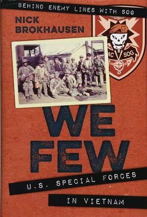 We Few: U.S. Special Forces in Vietnam by Nick Brokhausen