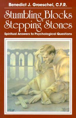 Stumbling Blocks or Stepping Stones: Spiritual Answers to Psychological Questions by Benedict J. Groeschel