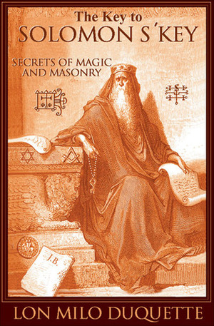 The Key to Solomon's Key: Secrets of Magic and Masonry by Lon Milo DuQuette